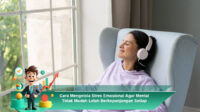 Cara-Mengelola-Stres-Emosional-Agar-Mental-Tidak-Mudah-Lelah-Berkepanjangan-Setiap